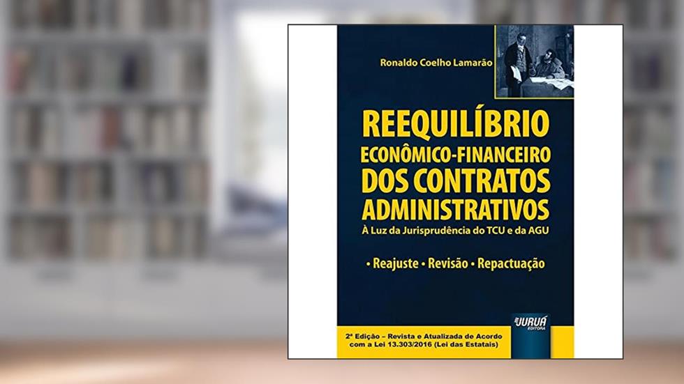 Reequilíbrio Econômico-Financeiro dos Contratos Administrativos. À Luz da Jurisprudência do TCU e da AGU. Reajuste, do autor Ronaldo Coelho Lamarão