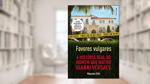 Capa de Favores vulgares - A história real do homem que matou Gianni Versace, do autor Maureen Orth
