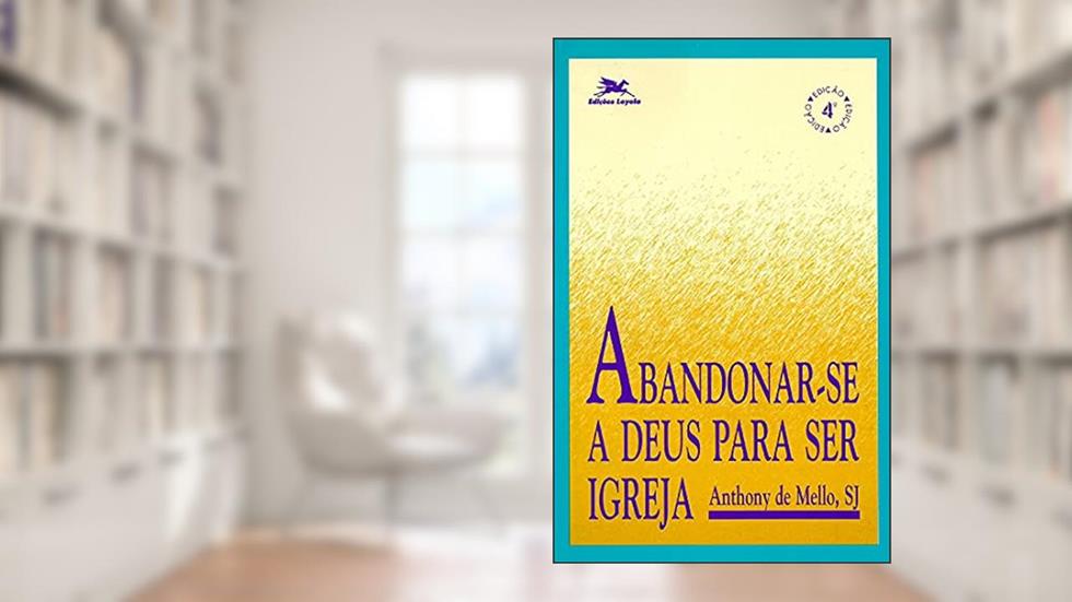 Abandonar-se a Deus para ser Igreja, do autor Anthony de Mello