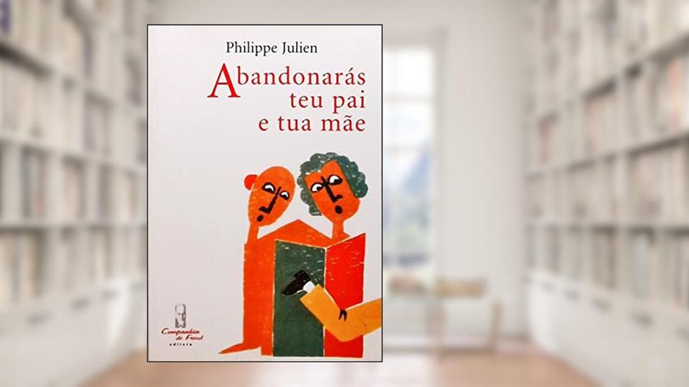 Abandonaras Teu Pai e Tua Mae, do autor Julien- Philippe