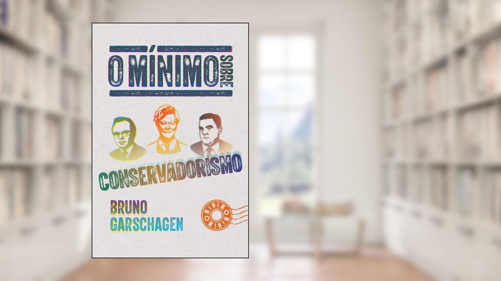 O mínimo sobre conservadorismo, do autor Bruno Garschagen