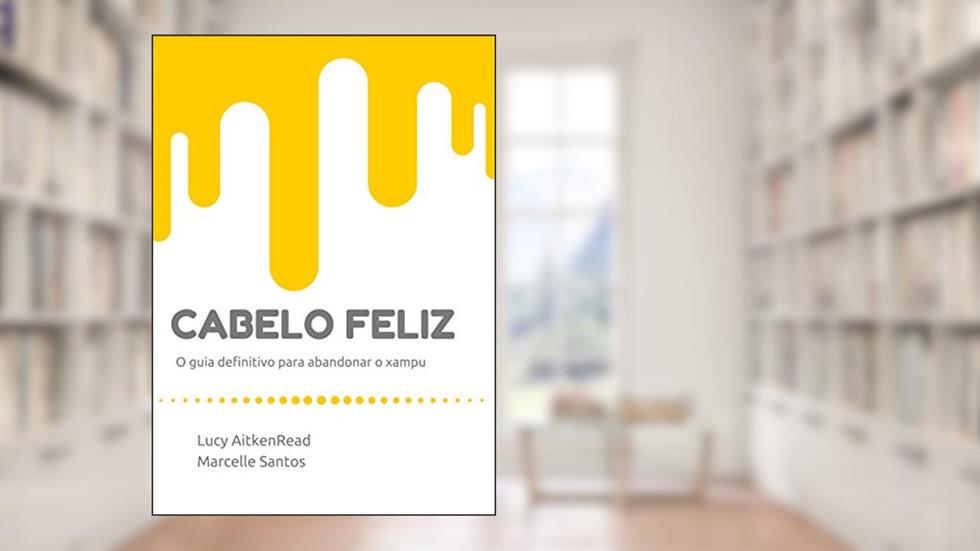 Cabelo Feliz: o guia definitivo para abandonar o xampu, do autor Lucy AitkenRead