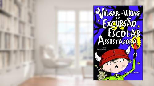 Capa de Vulgar, o viking, e a excursão escolar assustadora, do autor Odin Barba-Ruiva