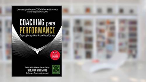 Capa de Coaching Para Performance os Princípios e Práticas de Coaching e Liderança 5ª Edição, do autor Sir Jhon Whitmore
