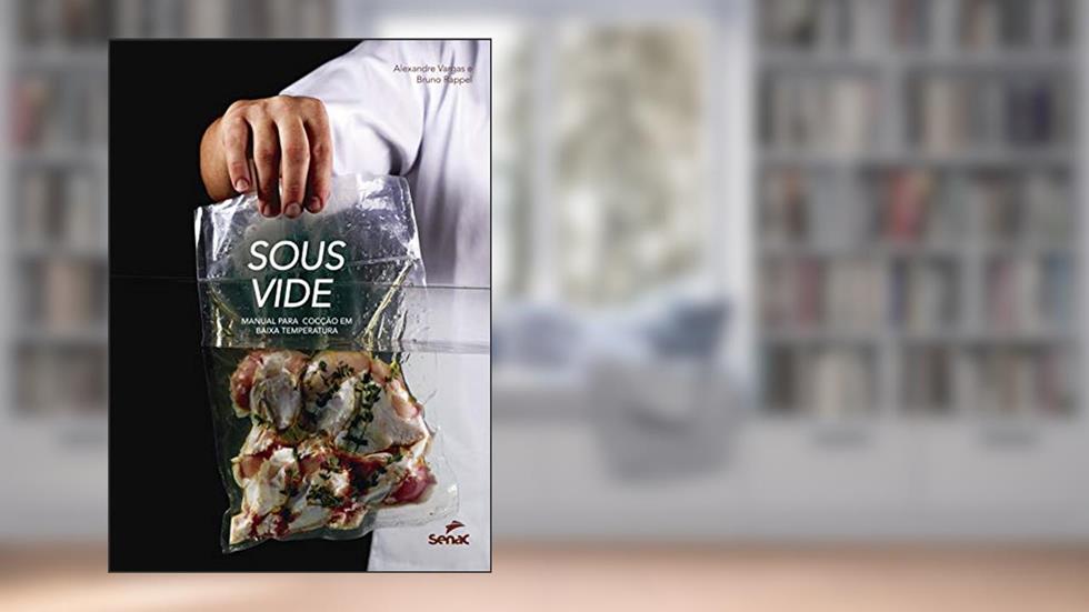 Sous vide: Manual para cocção em baixa temperatura, do autor Alexandre Vargas; Bruno Rappel