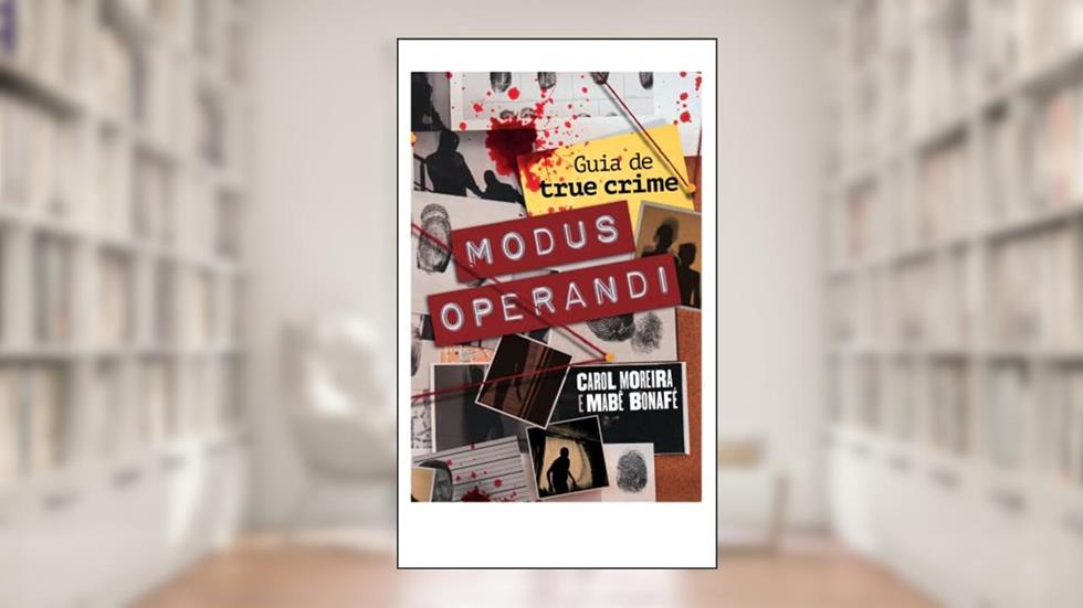 Modus operandi: Guia de true crime, do autor Carol Moreira; Mabê Bonafé