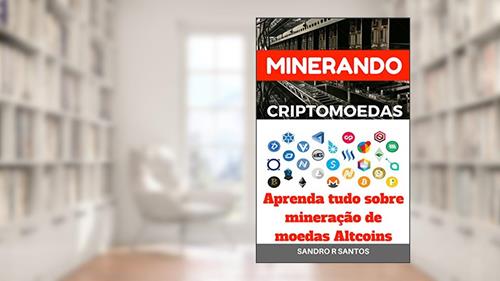 Capa de MINERANDO CRIPTOMOEDAS: Aprenda tudo sobre mineração de moedas Altcoins, do autor Sandro R Santos