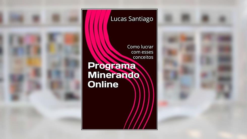 Programa Minerando Online: Como lucrar com esses conceitos, do autor Lucas Santiago