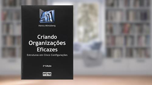 Capa de Criando Organizações Eficazes: Estruturas Em Cinco Configurações, do autor Henry Mintzberg