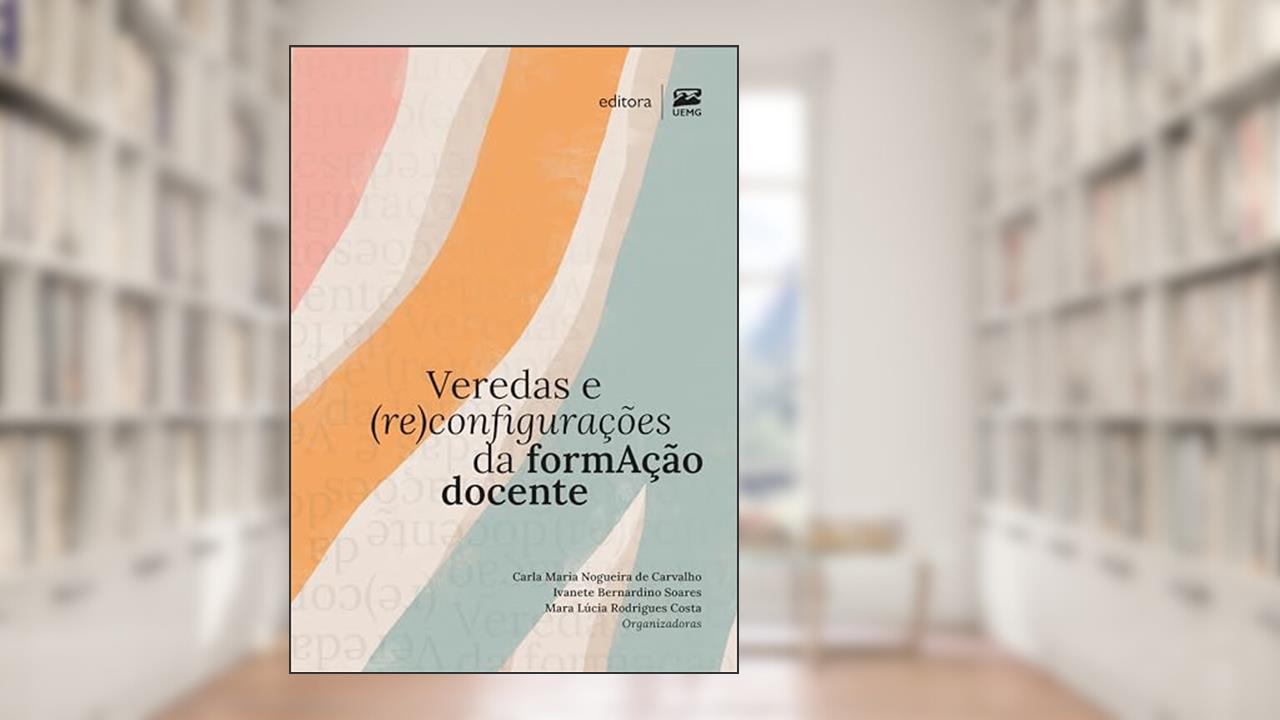 Veredas e (re)configurações da formAção docente, do autor Carla Maria Nogueira de Carvalho; Ivanete Bernardino Soares; Mara Lúcia Rodrigues Costa