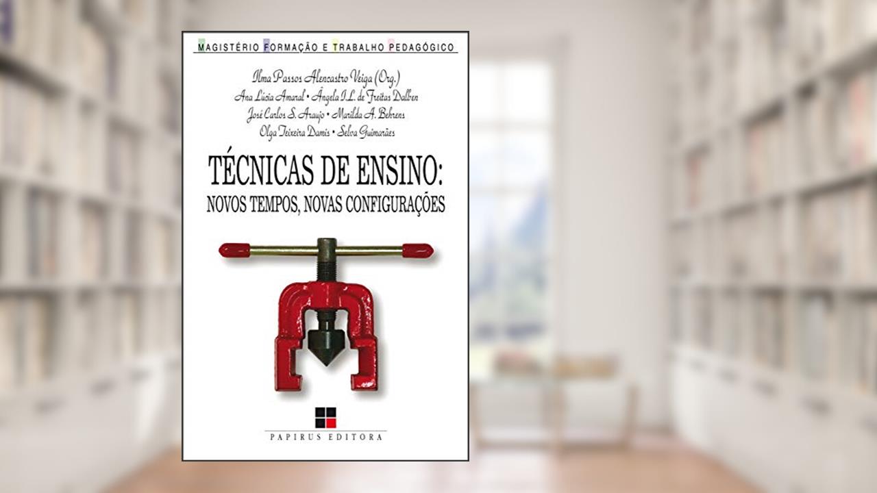 Técnicas de ensino: Novos tempos, novas configurações, do autor Ilma Passos Alencastro Veiga