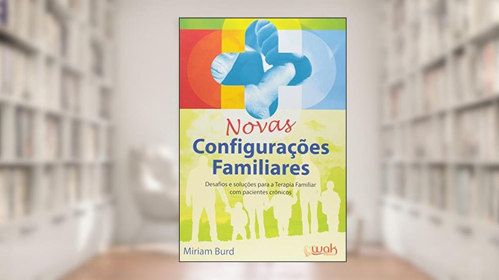 Novas Configurações Familiares. Desafios e Soluções Para a Tera, do autor Miriam Burd