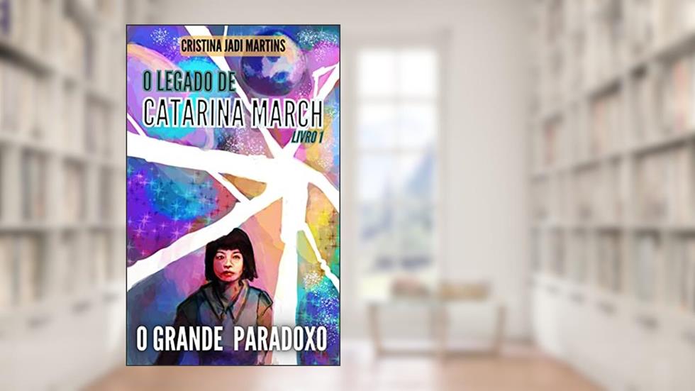 O Grande Paradoxo (O Legado de Catarina March, Livro 1), do autor Cristina Jadi Martins