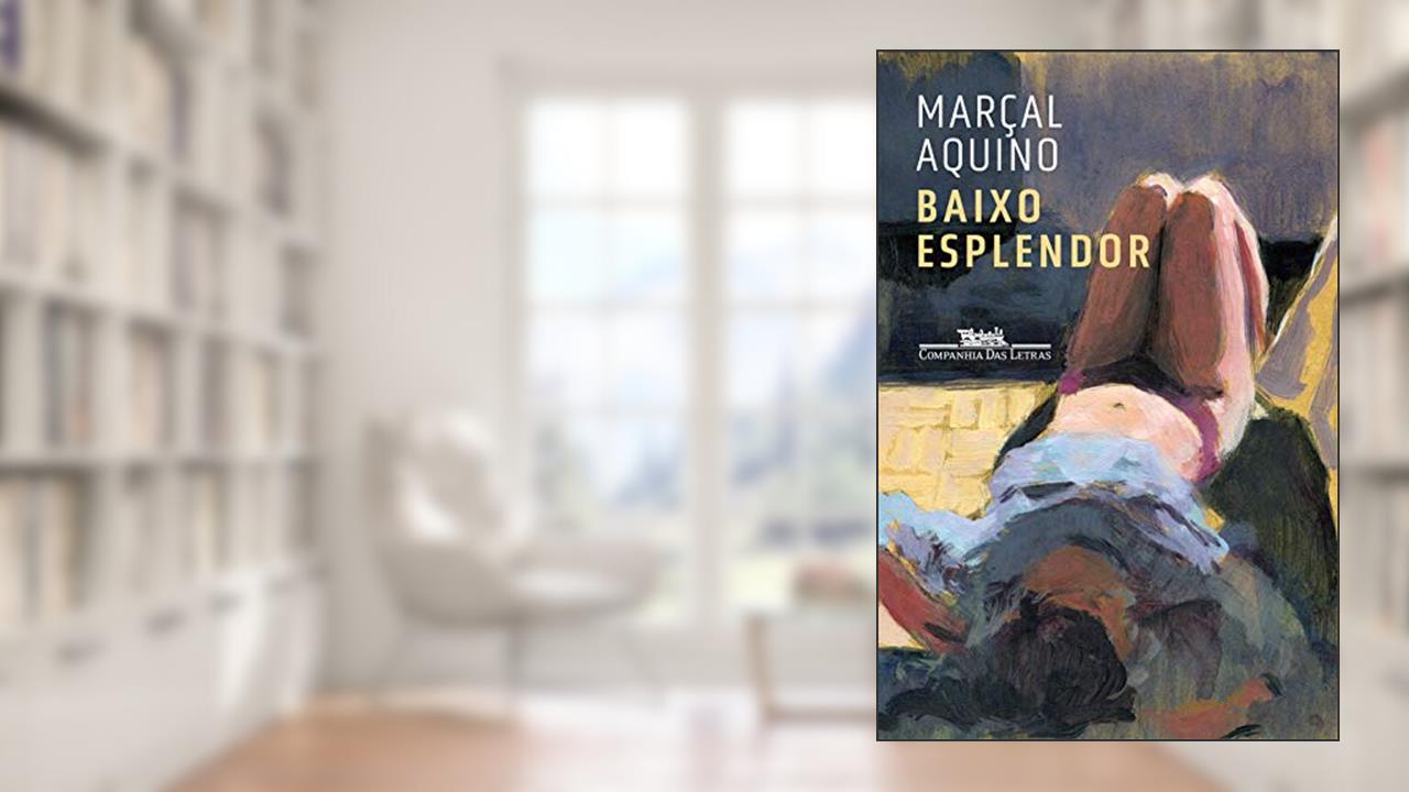 Baixo esplendor, do autor Marçal Aquino