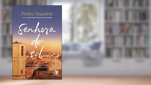 Capa de Senhora do sol: Para enfrentar o medo, a melhor arma é a fé: 3, do autor Pedro Siqueira