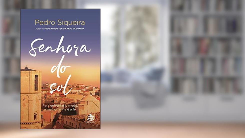 Senhora do sol: Para enfrentar o medo, a melhor arma é a fé: 3, do autor Pedro Siqueira