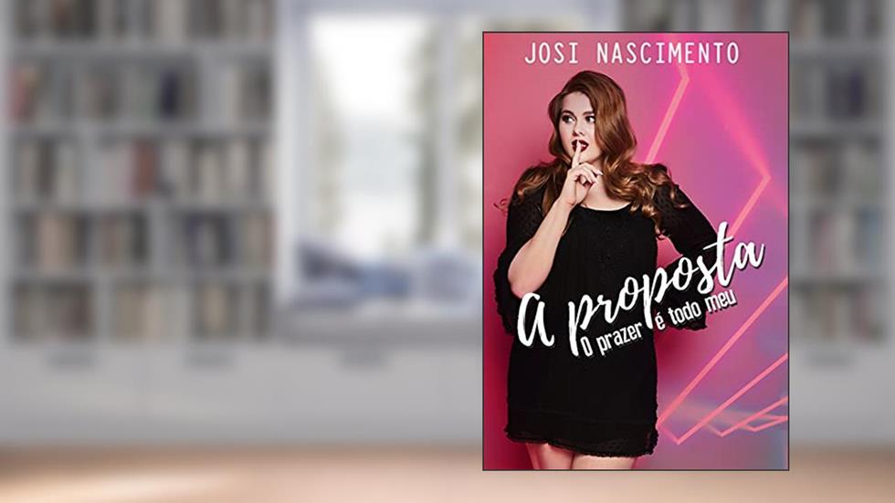 A Proposta - O prazer é todo meu: Uma noveleta de Josi Nascimento, do autor Josi Nascimento