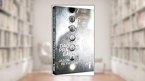 Capa de Daqui Pra Baixo, do autor Jason Reynolds