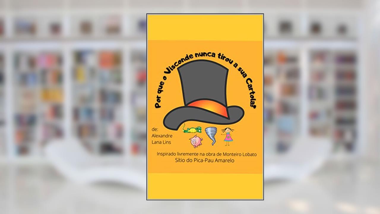 Por que o Visconde nunca tirou a sua cartola? (Asas à Imaginação), do autor Alexandre Lana Lins