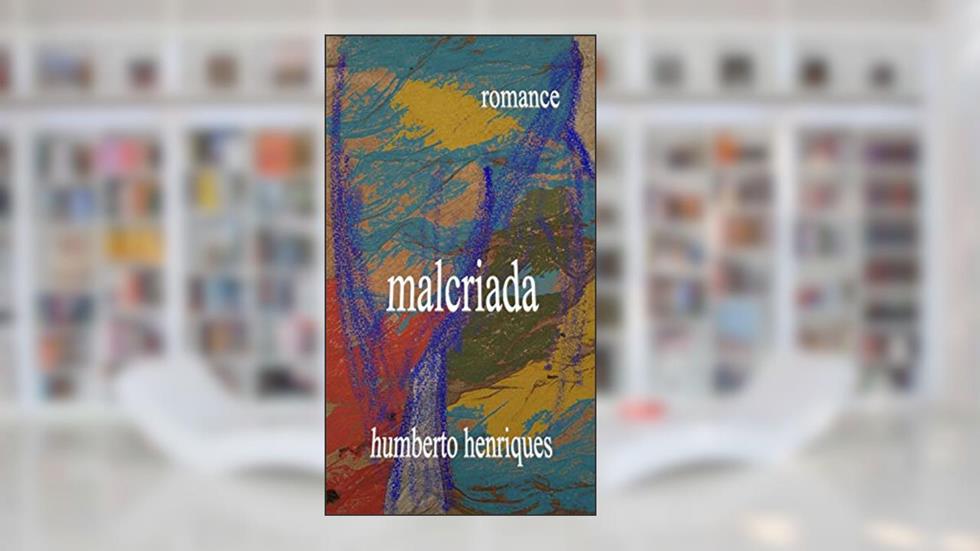 MALCRIADA, do autor JOSE HUMBERTO da Silva HENRIQUES