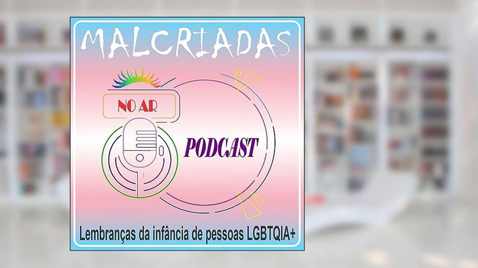 Malcriadas: lembranças da infância de pessoas LGBTQIA+, do autor Malcriadas: lembranças da infância de pessoas LGBTQIA+