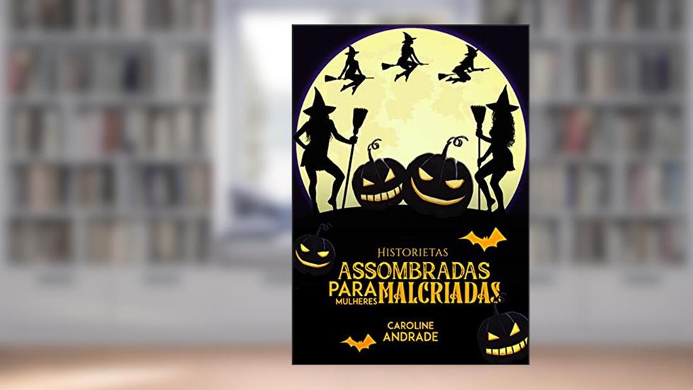 Historietas assombradas : para mulheres malcriadas, do autor Caroline Andrade