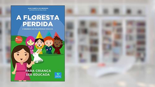 Capa de Livro infantil para a criança ser educada.: A Floresta Perdida: filho educado, mau comportamento, malcriada, palavrinhas mágicas., do autor Hugo Fabrício de Medeiros