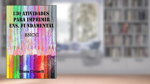 Capa de 130 Atividades para Imprimir: Ens. Fundamental I, do autor Shana Conzatti