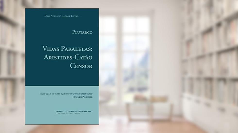 Plutarco. Vidas Paralelas: Aristides-Catão Censor (Autores Gregos e Latinos Livro 61), do autor Joaquim Pinheiro
