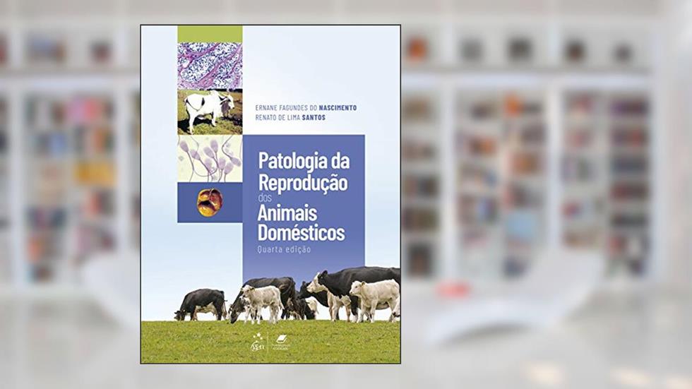Patologia da Reprodução dos Animais Domésticos, do autor Ernane Fagundes do NASCIMENTO; Renato de Lima SANTOS