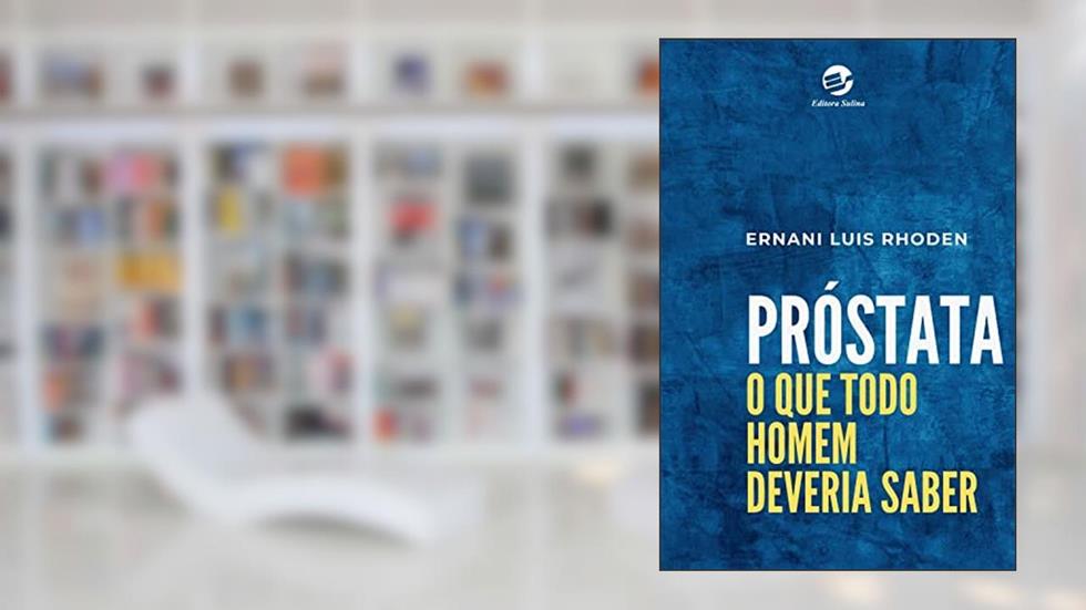 Próstata: o que Todo Homem Deveria Saber, do autor Ernani Luis Rhoden