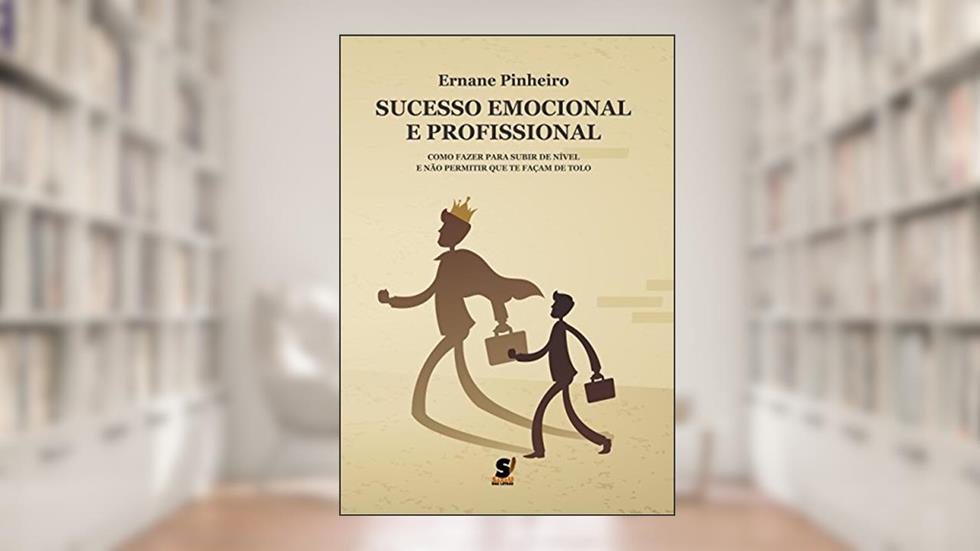 Sucesso Emocional e Profissional: Como fazer para subir de nível, do autor Ernane Pinheiro