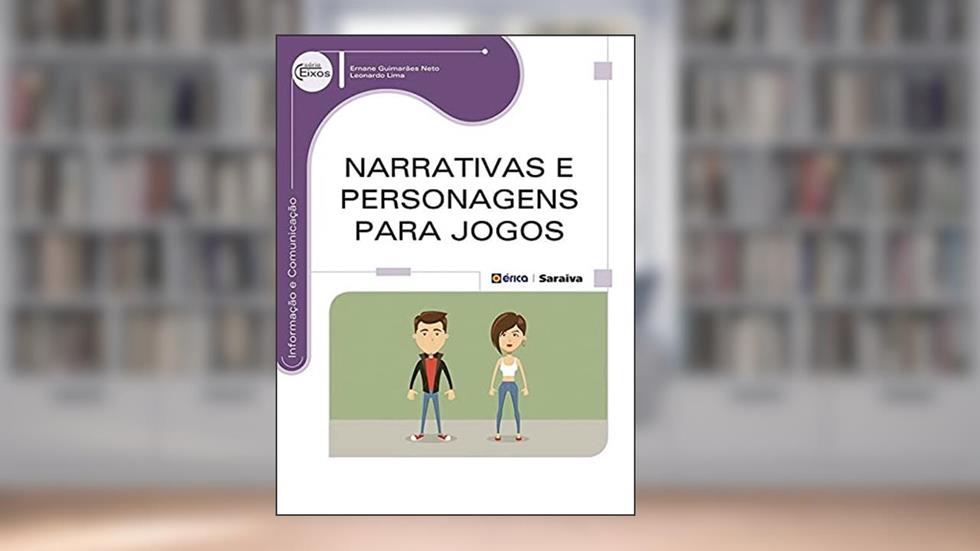 Narrativas e Personagens para Jogos, do autor Ernane Guimarães Neto e Leonardo Lima