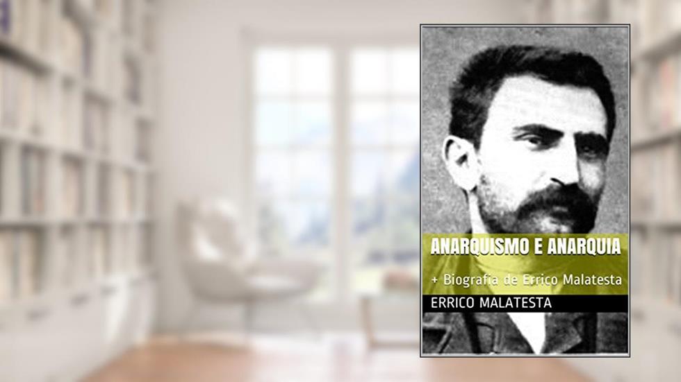 Anarquismo e anarquia: + Biografia de Errico Malatesta, do autor Errico Malatesta
