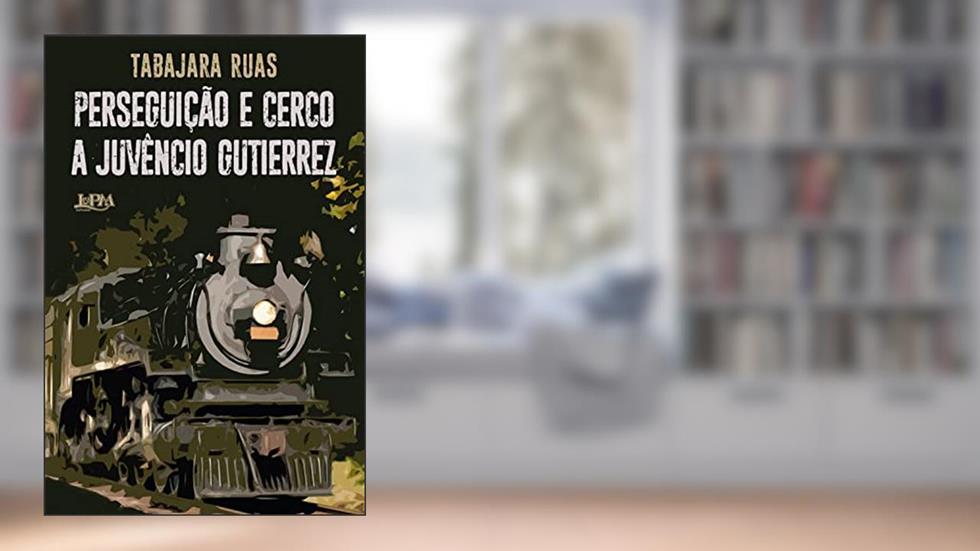 Perseguição e Cerco a Juvêncio Gutierrez, do autor Tabajara Ruas