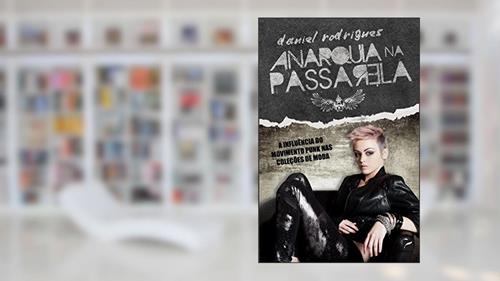 Capa de Anarquia na passarela: A influência do movimento punk nas coleções de moda, do autor Daniel Rodrigues