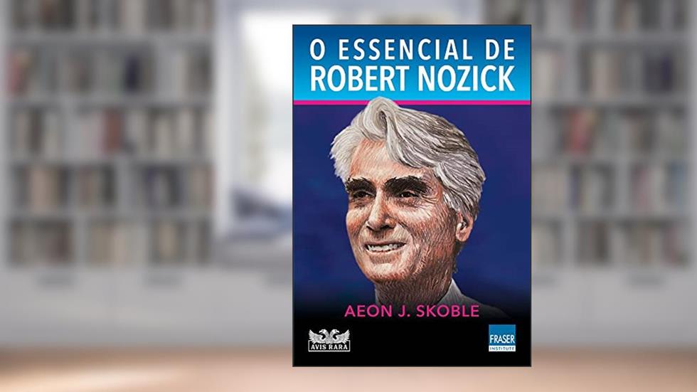 O Essencial de Robert Nozick, do autor Aeon J. Skoble