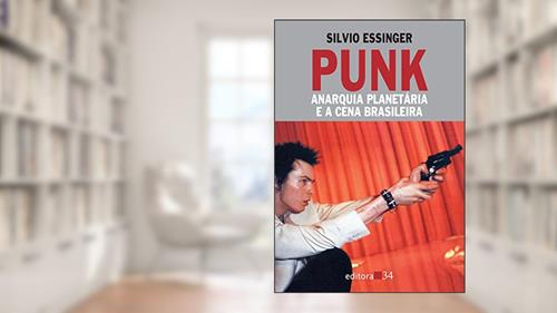 Capa de Punk: anarquia planetária e a cena brasileira, do autor Silvio Essinger
