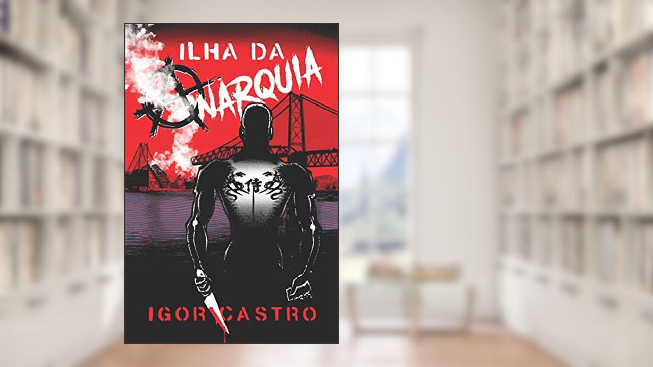 Ilha da Anarquia, do autor Igor Castro