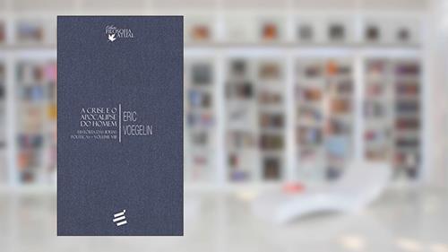 Capa de A Crise e o Apocalipse do Homem: História das Ideias Políticas (Volume 8), do autor Eric Voegelin