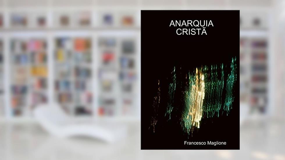 Anarquia Cristã, do autor Francesco Maglione