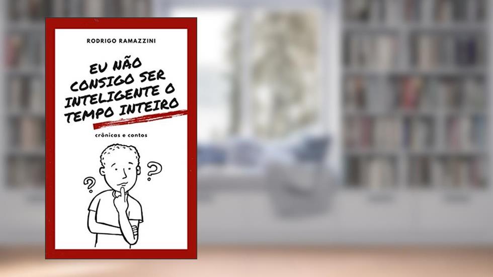 Eu não consigo ser inteligente o tempo inteiro, do autor Rodrigo Ramazzini