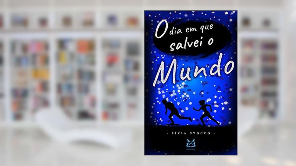 O dia em que eu salvei o mundo, do autor Lívia Stocco