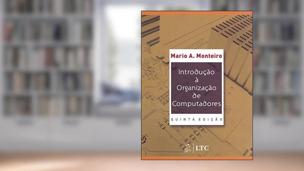 Introdução à Organização de Computadores, do autor Monteiro