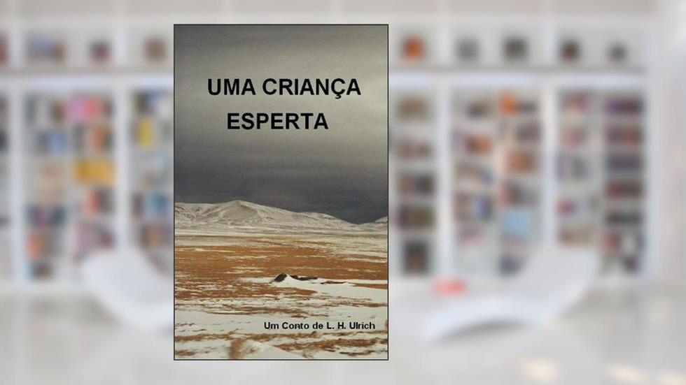 Uma Criança Esperta, do autor L. H. Ulrich