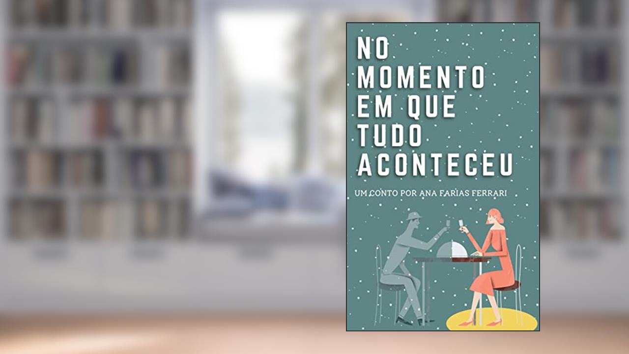 No momento em que tudo aconteceu, do autor Ana Farias Ferrari