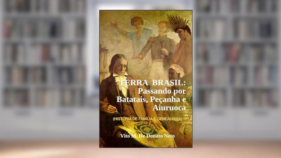 Terra Brasil: Passando Por Batatais, Pe?anha E Aiuruoca, do autor Vito Marino De Donato Neto