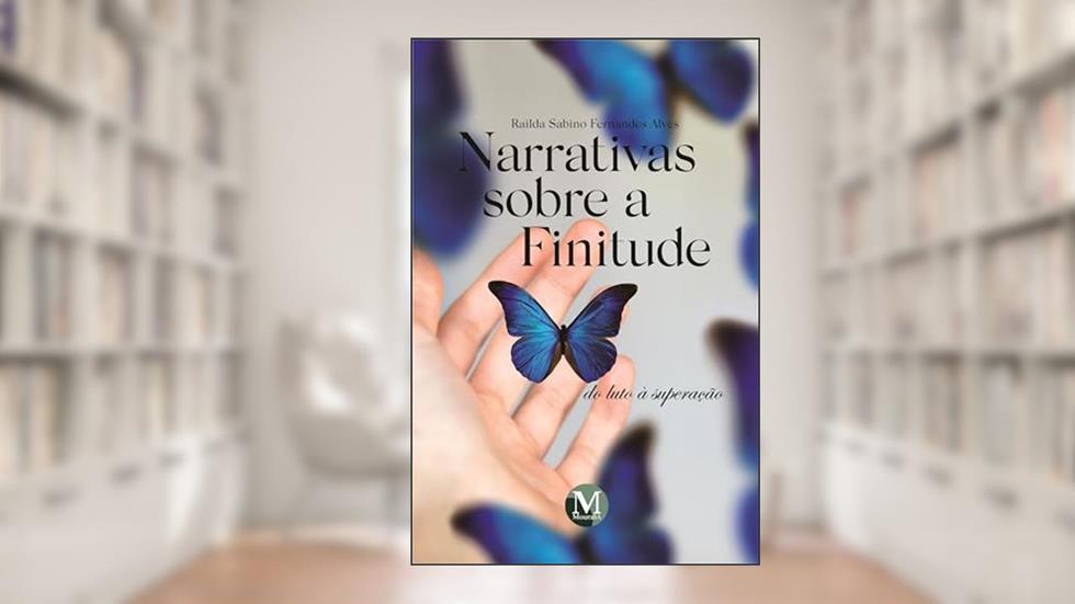 Narrativas Sobre a Finitude: Do Luto à Superação, do autor Railda Sabino Fernandes. Alves