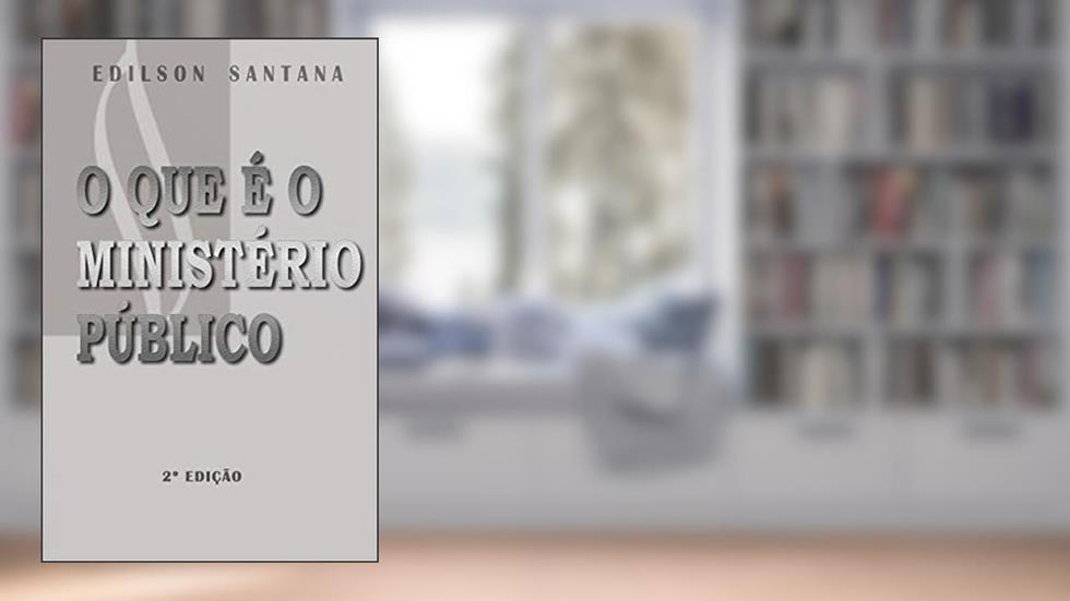 O QUE É O MINISTÉRIO PÚBLICO, do autor EDILSON SANTANA GONÇALVES
