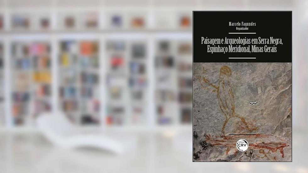 Paisagem e arqueologias em Serra Negra, espinhaço meridional, Minas Gerais, do autor Marcelo Fagundes
